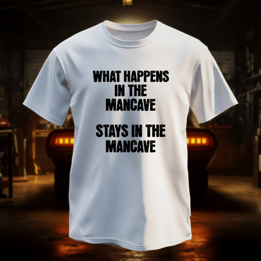 "WHAT HAPPENS IN THE MANCAVE, STAYS IN THE MANCAVE" T-Shirt