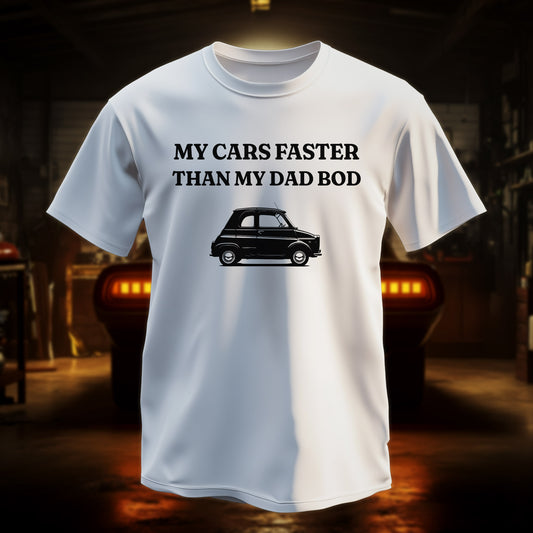 "MY CARS FASTER THAN MY DAD BOD" T-Shirt