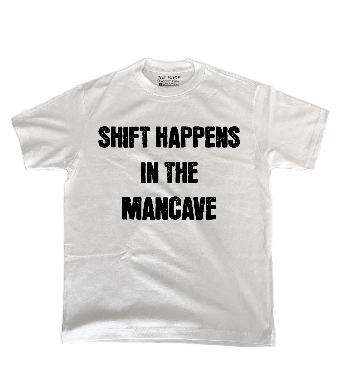 "SHIFT HAPPENS IN THE MANCAVE" T-Shirt