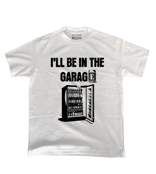 "I'LL BE IN THE GARAGE" T-Shirt