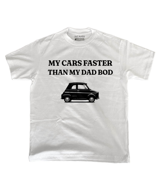 "MY CARS FASTER THAN MY DAD BOD" T-Shirt